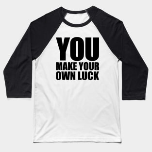 You make your own luck Baseball T-Shirt